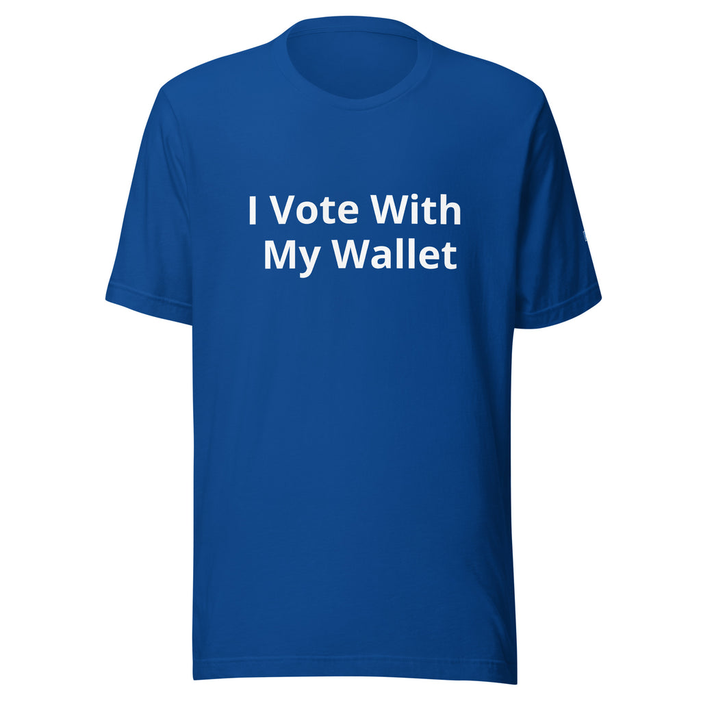 I Vote With My Wallet - Unisex T-Shirt