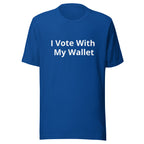 I Vote With My Wallet - Unisex T-Shirt